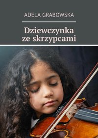 Dziewczynka ze skrzypcami - Adela Grabowska - ebook