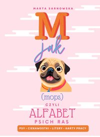 M jak mops, czyli alfabet psich ras: Psy, Ciekawostki, Litery, Karty Pracy - Marta Sarnowska - ebook