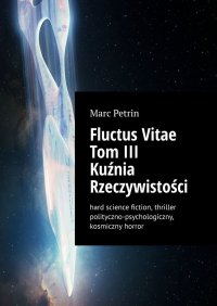 Fluctus Vitae. Tom 3. Kuźnia Rzeczywistości - Marc Petrin - ebook
