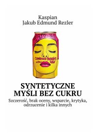 SYNTETYCZNE MYŚLI Bez cukru - Jakub Edmund Rezler Kaspian - audiobook