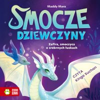 Smocze dziewczyny. Zafira, smoczyca o srebrnych łuskach - Maddy Mara - audiobook