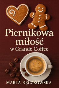 Piernikowa miłość w Grande Coffee - Marta Ręczkowska - ebook