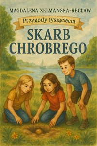 Skarb Chrobrego. Przygody tysiąclecia. - Magdalena Zelmańska-Recław - ebook