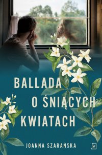 Ballada o śniących kwiatach - Joanna Szarańska - ebook