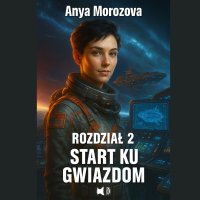 Anya Morozova Rozdział 2-Start ku gwiazdom - Tomasz Polus - audiobook