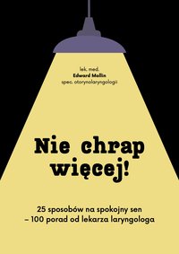 Nie chrap więcej !  25 sposobów na spokojny sen - 100 porad od lekarza laryngologa - Edward Mollin - ebook