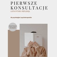 Lista pytań i refleksji na pierwsze konsultacje dla psychologów - Katarzyna Smaruń-Szczepanik - ebook