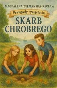 Skarb Chrobrego. Przygody Tysiąclecia - Magdalena Zelmańska-Recław - ebook