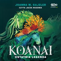 Koanai. Ostatnia legenda - Joanna W. Gajzler - audiobook