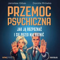 Przemoc psychiczna. Jak ją rozpoznać i się przed nią bronić - Jarosław Gibas - audiobook