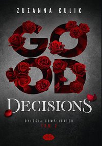 Good Decisions. Dylogia Complicated. Tom 2 - Zuzanna Kulik - ebook