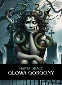 Głowa Gorgony - Marta Gracz - ebook