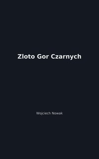 Złoto Gór Czarnych - Wojciech Nowak - ebook