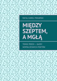 Między szeptem, a mgłą - Rafał Piekarski - ebook