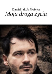 Moja droga życia - Dawid Motyka - ebook