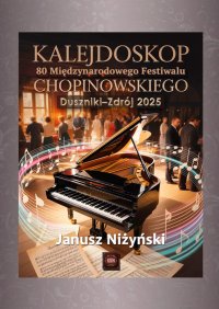 Kalejdoskop 80. Międzynarodowego Festiwalu Chopinowskiego w Dusznikach-Zdroju - Janusz Niżyński - ebook