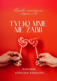 Tylko mnie nie zabij - Marianna Góralska-Kowalska - ebook