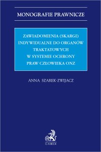 Zawiadomienia (skargi) indywidualne do organów traktatowych w systemie ochrony praw człowieka ONZ - Anna Szarek-Zwijacz - ebook