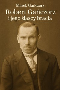 Robert Gańczorz i jego śląscy bracia - Marek Gańczorz - ebook