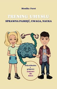 Trening umysłu. Sprawna pamięć, uwaga, nauka. - Monika Feret - ebook