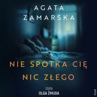 Nie spotka cię nic złego - Agata Zamarska - audiobook