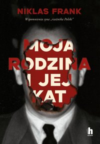 Moja rodzina i jej kat. Wspomnienia syna "rzeźnika Polski" - Niklas Frank - ebook