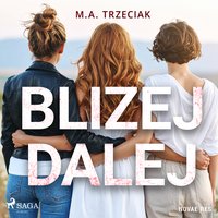 Bliżej Dalej - M.A. Trzeciak - audiobook