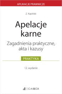 Apelacje karne. Zagadnienia praktyczne akta i kazusy - Zbigniew Kapiński - ebook