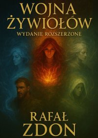 Wojna Żywiołów. Wydanie Rozszerzone - Rafał Zdon - ebook