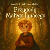 "Mały Ignacy i jego wielkie przygody" - Anita Gad-Turalska - audiobook