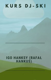 Kurs DJ-ski - Igo Hanksy (Rafał Hankus) - Rafał Hankus - ebook
