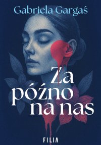 Za późno na nas - Gabriela Gargaś - ebook