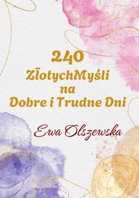 240 złotych myśli na dobre i złe dni - Ewa Olszewska - ebook
