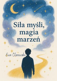Siła myśli, magia marzeń - Ewa Olszewska - ebook