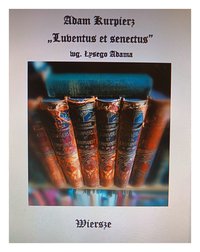 "Luventus et senectus wg. Łysego Adama". - Adam Kurpierz - ebook