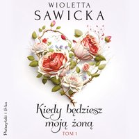 Kiedy będziesz moją żoną. Tom 1 - Wioletta Sawicka - audiobook