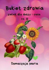 Bukiet zdrowia. Część 3 - Domaczaja Maria - ebook