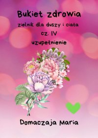 Bukiet zdrowia. Część 4 - Domaczaja Maria - ebook