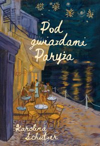 Pod gwiazdami Paryża - Karolina Schützer - ebook