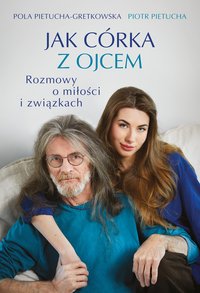 Jak córka z ojcem. Rozmowy o miłości i związkach - Pola Gretkowska - ebook