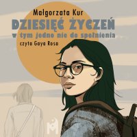 Dziesięć życzeń, w tym jedno nie do spełnienia - Małgorzata Kur - audiobook