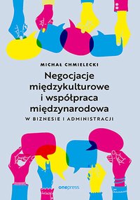 Negocjacje międzykulturowe i współpraca międzynarodowa w biznesie i administracji - Michał Chmielecki - ebook