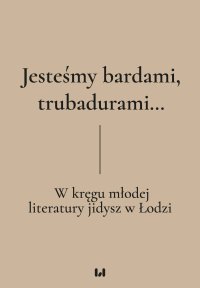 Jesteśmy bardami, trubadurami… W kręgu młodej literatury jidysz w Łodzi - Krystyna Radziszewska - ebook