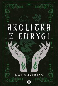 Akolitka z Eurygi - Maria Zdybska - ebook
