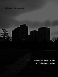 Urodziłem się w Oświęcimiu - Łukasz Razowski - ebook