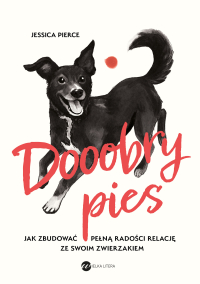 Dooobry pies.Jak zbudować pełną radości relację ze swoim zwierzakiem - Jessica Pierce - ebook