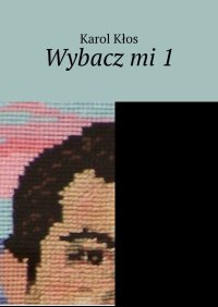 Wybacz mi. Część 1 - Karol Kłos - ebook