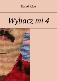 Wybacz mi. Część 4 - Karol Kłos - ebook