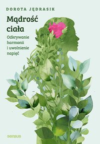 Mądrość ciała. Odkrywanie harmonii i uwolnienie napięć - Dorota Jędrasik - ebook