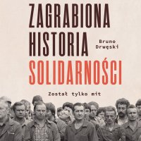 Zagrabiona historia Solidarności. Został tylko mit - Bruno Drwęski - audiobook